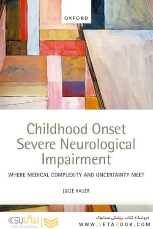 Childhood Onset Severe Neurological Impairment: Where medical complexity and uncertainty meet