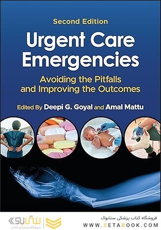 Urgent Care Emergencies: Avoiding the Pitfalls and Improving the Outcomes 2nd Edition