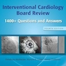 Interventional Cardiology Board Review: 1400+ Questions and Answers