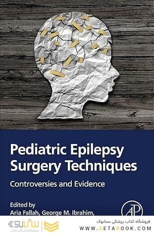 Pediatric Epilepsy Surgery Techniques: Controversies and Evidence 1st Edition