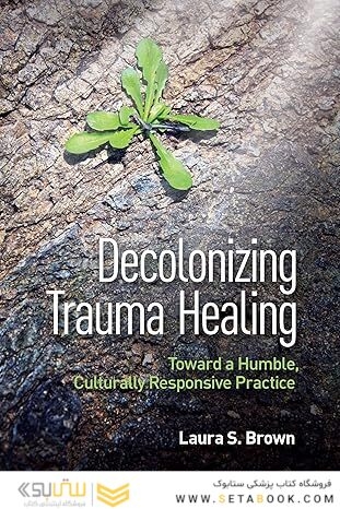 Decolonizing Trauma Healing: Toward a Humble, Culturally Responsive Practice