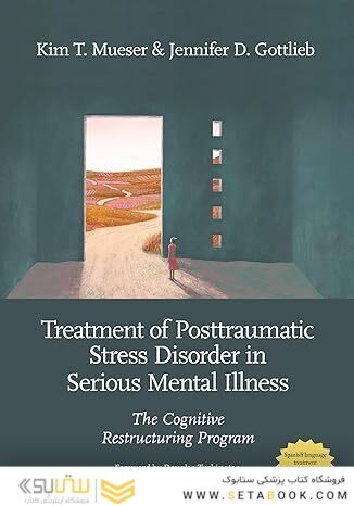 Treatment of Posttraumatic Stress Disorder in Serious Mental Illness: The Cognitive Restructuring Program 1st Edition
