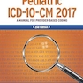 Pediatric ICD-10-CM 2017: A Manual for Provider-Based Coding Second Edition