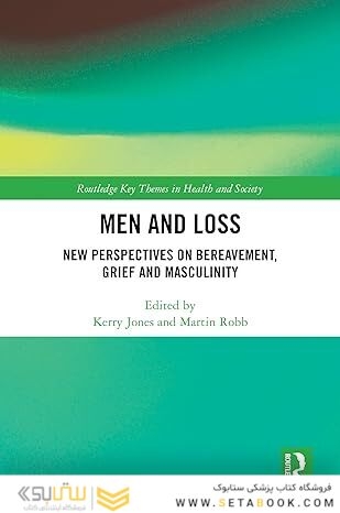 Men and Loss: New Perspectives on Bereavement, Grief and Masculinity (Routledge Key Themes in Health and Society)