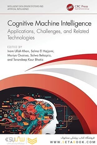 Cognitive Machine Intelligence: Applications, Challenges, and Related Technologies (Intelligent Data-Driven Systems and Artificial Intelligence) 1st Edition