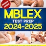 MBLEX Test Prep 2024-2025: Mastering Massage Therapy | Your Essential Guide to Passing the MBLEX - Complete Study Strategies, Practice Exams, and Post-Exam Steps