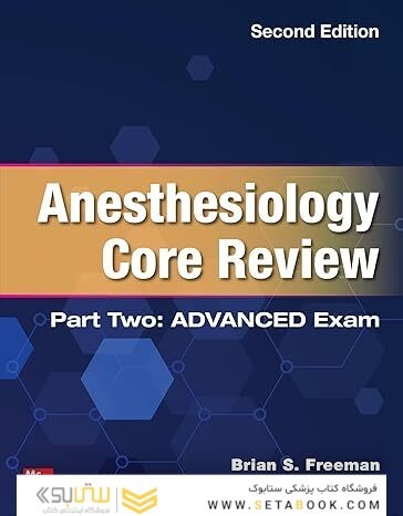 Anesthesiology Core Review: Part Two ADVANCED Exam, Second Edition