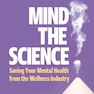 Mind the Science: Saving Your Mental Health from the Wellness Industry