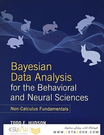 Bayesian Data Analysis for the Behavioral and Neural Sciences: Non-Calculus Fundamentals