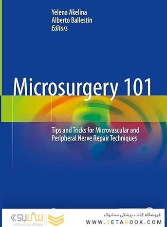 Microsurgery 101: Tips and Tricks for Microvascular and Peripheral Nerve Repair Techniques