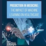 Prediction in Medicine: The Impact of Machine Learning on Healthcare