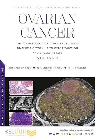 Ovarian Cancer: The "Gynaecological Challenge" from Diagnostic Work-Up to Cytoreduction and Chemotherapy. Volume 1