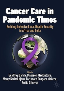عکس Cancer Care in Pandemic Times: Building Inclusive Local Health Security in Africa and India (International Political Economy Series) 1st ed