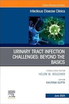 عکس Urinary Tract Infection Challenges: Beyond the Basics, An Issue of Infectious Disease Clinics of North America