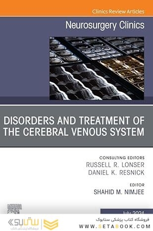 Disorders and Treatment of the Cerebral Venous System, An Issue of Neurosurgery Clinics of North America