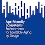 Age-Friendly Ecosystems: Environments for Equitable Aging by Design