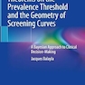 Theorems on the Prevalence Threshold and the Geometry of Screening Curves: A Bayesian Approach to Clinical Decision-Maki: A Bayesian Approach to Clinical Decision-Making
