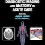 Diagnostic Imaging and Anatomy in Acute Care 1st Edition