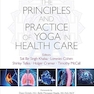 The Principles and Practice of Yoga in Health Care, Second Edition