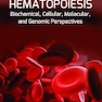 Hematopoiesis: Biochemical, Cellular, Molecular, and Genomic Perspectives (Modern Trends in Molecular Biology) 1st Edition