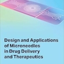 Design and Applications of Microneedles in Drug Delivery and Therapeutics