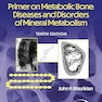 Primer on the Metabolic Bone Diseases and Disorders of Mineral Metabolism 10th Edition