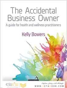 The Accidental Business Owner: A Friendly Guide to Success for Health and Wellness Practitioners