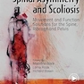 Spinal Asymmetry and Scoliosis: Movement and Function Solutions for the Spine, Ribcage and Pelvis 1st Edition