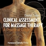 Clinical Assessment for Massage Therapy: A Practical Guide 1st Edition