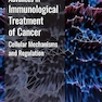 Advances in Immunological Treatment of Cancer: Cellular Mechanism and Regulations 1st Edition