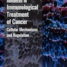 Advances in Immunological Treatment of Cancer: Cellular Mechanism and Regulations 1st Edition