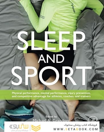 Sleep and Sport: Physical Performance, Mental Performance, Injury Prevention, and Competitive Advantage for Athletes, Coaches, and Trainers 1st Edition