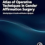 Atlas of Operative Techniques in Gender Affirmation Surgery 1st Edition