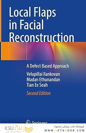 Local Flaps in Facial Reconstruction: A Defect Based Approach 2nd ed