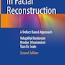 Local Flaps in Facial Reconstruction: A Defect Based Approach 2nd ed