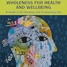 Occupational Wholeness for Health and Wellbeing: A Guide to Re-thinking and Re-planning Life 1st Edition