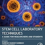Stem Cell Laboratory Techniques: A Guide for Researchers and Students 1st Edition