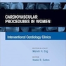 Cardiovascular Procedures in Women, An Issue of Interventional Cardiology Clinics