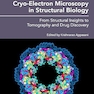 Cryo-Electron Microscopy in Structural Biology: From Structural Insights to Tomography and Drug Discovery 1st Edition