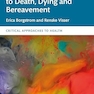 Critical Approaches to Death, Dying and Bereavement (Critical Approaches to Health) 1st Edition