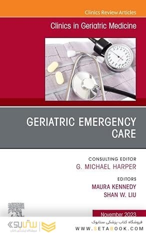 Geriatric Emergency Care, An Issue of Clinics in Geriatric Medicine