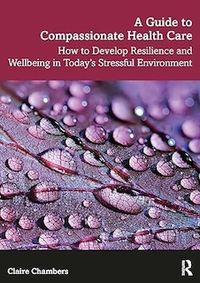 عکس A Guide to Compassionate Healthcare: How to Develop Resilience and Wellbeing in Today’s Stressful Environment 1st Edition