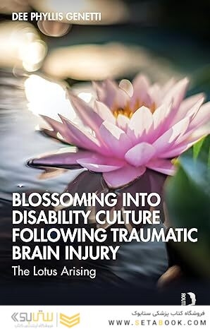 Blossoming Into Disability Culture Following Traumatic Brain Injury (After Brain Injury: Survivor Stories) 1st Edition