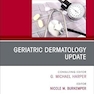 Geriatric Dermatology Update, An Issue of Clinics in Geriatric Medicine