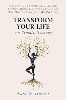 عکس Transform Your Life with Somatic Therapy: Master 12 Techniques to Regulate Emotions, Restore Your Nervous System, and Strengthen Relationships for Mindful Living