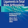 The Cruciate Ligaments in Total Knee Arthroplasty: Design, Function and Rehabilitation