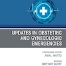 Updates in Obstetric and Gynecologic Emergencies, An Issue of Emergency Medicine Clinics of North America