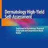 Dermatology High-Yield Self-Assessment: Supplement to Dermatology: Illustrated Study Guide and Comprehensive Board Review