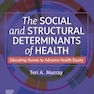 The Social and Structural Determinants of Health: Educating Nurses to Advance Health Equity