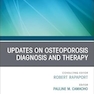 Updates on Osteoporosis Diagnosis and Therapy, An Issue of Endocrinology and Metabolism Clinics of North America